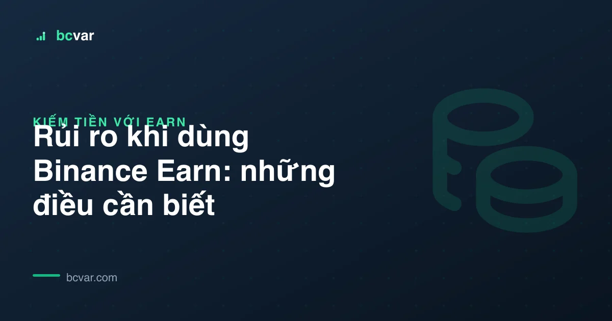 Rủi ro khi dùng Binance Earn: những điều cần biết