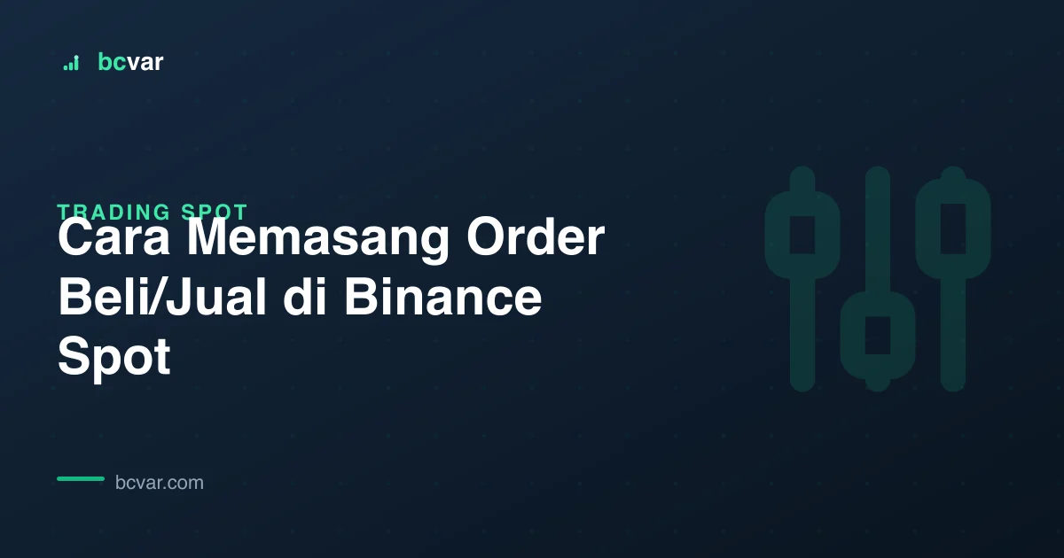 Cara Memasang Order Beli/Jual di Binance Spot