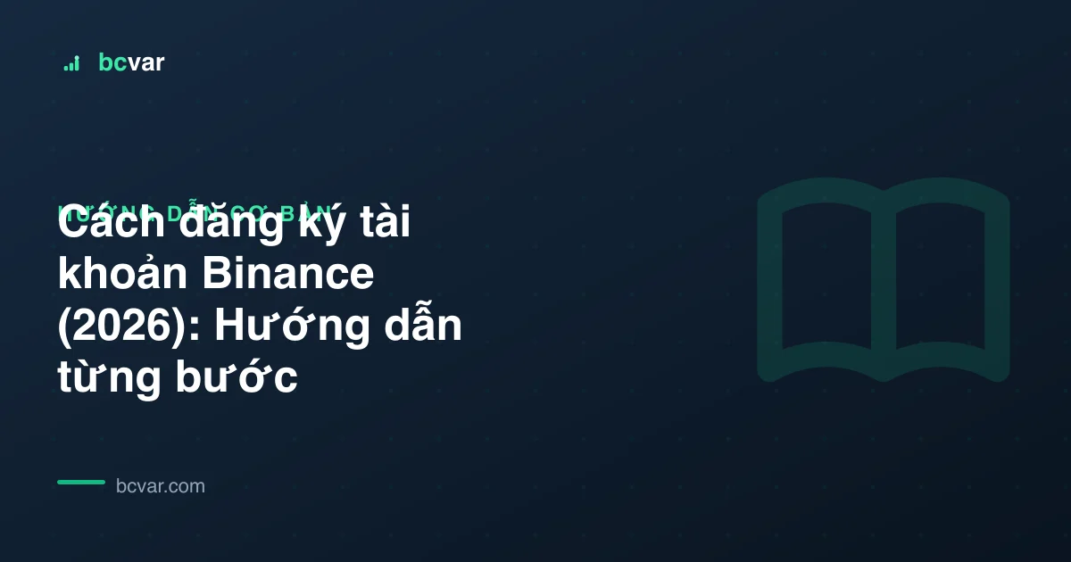 Cách đăng ký tài khoản Binance (2026): Hướng dẫn từng bước