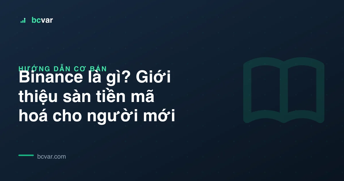 Binance là gì? Giới thiệu sàn tiền mã hoá cho người mới