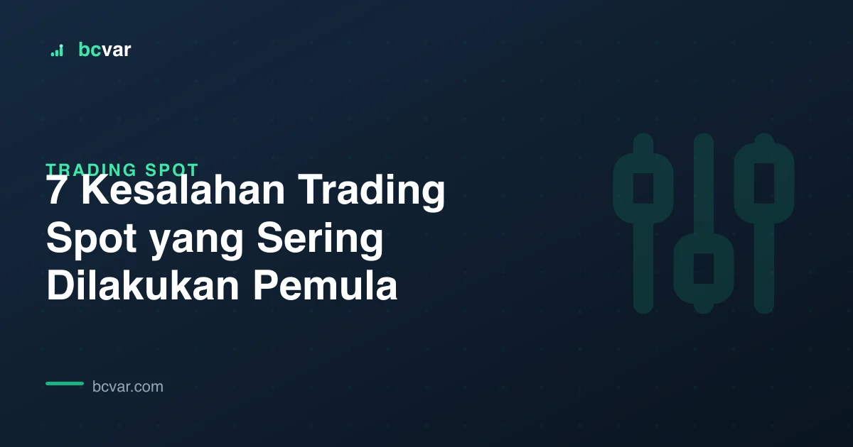 7 Kesalahan Trading Spot yang Sering Dilakukan Pemula