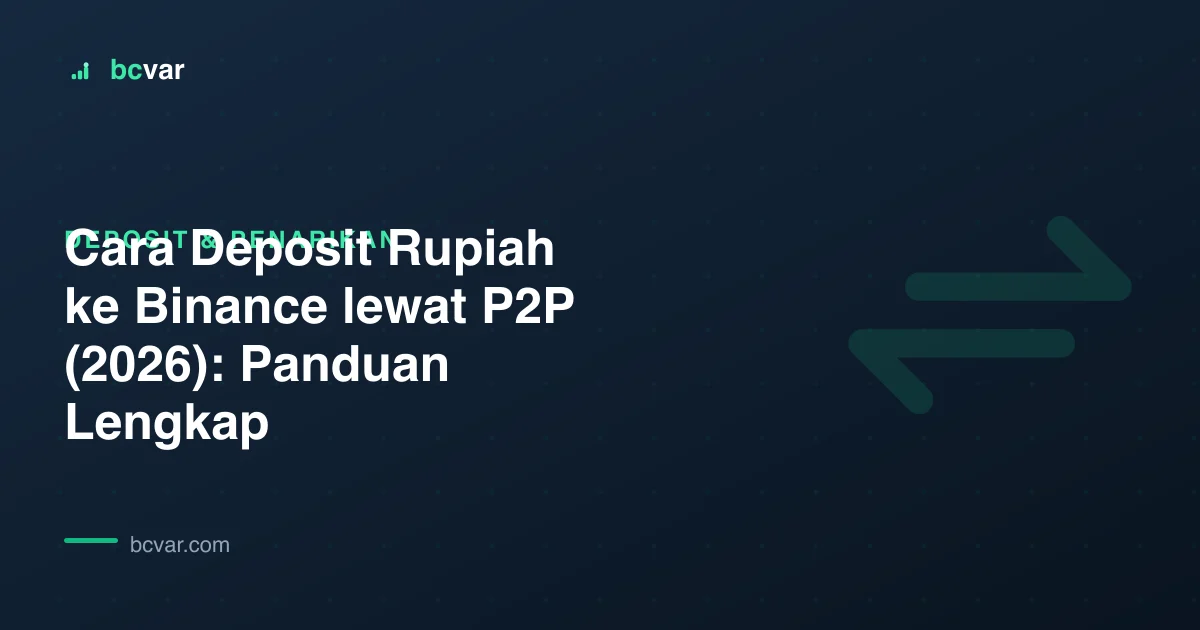 Cara Deposit Rupiah ke Binance lewat P2P (2026): Panduan Lengkap
