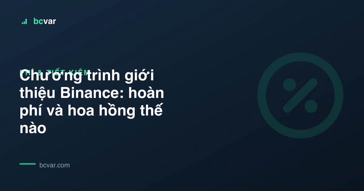 Chương trình giới thiệu Binance: hoàn phí và hoa hồng thế nào