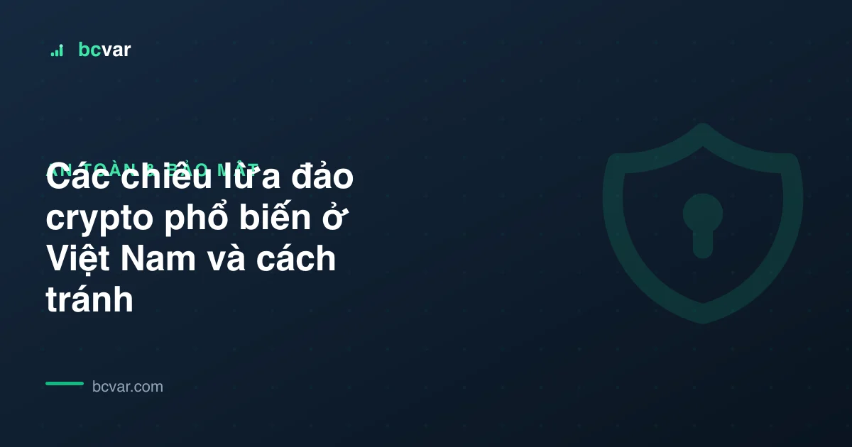 Các chiêu lừa đảo crypto phổ biến ở Việt Nam và cách tránh