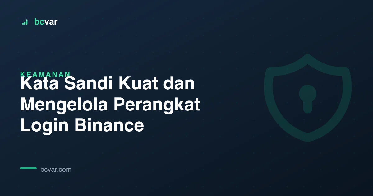 Kata Sandi Kuat dan Mengelola Perangkat Login Binance
