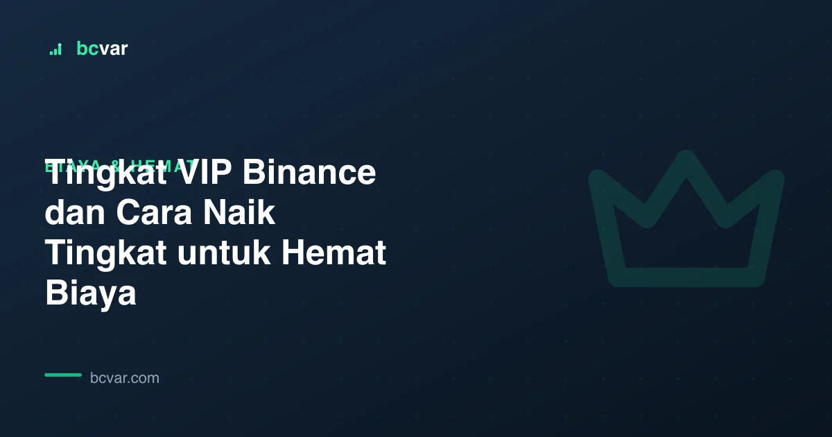Tingkat VIP Binance dan Cara Naik Tingkat untuk Hemat Biaya