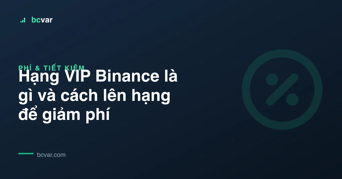 Hạng VIP Binance là gì và cách lên hạng để giảm phí