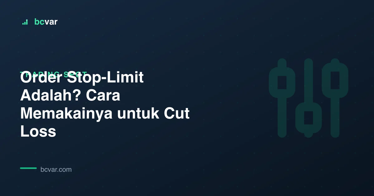 Order Stop-Limit Adalah? Cara Memakainya untuk Cut Loss