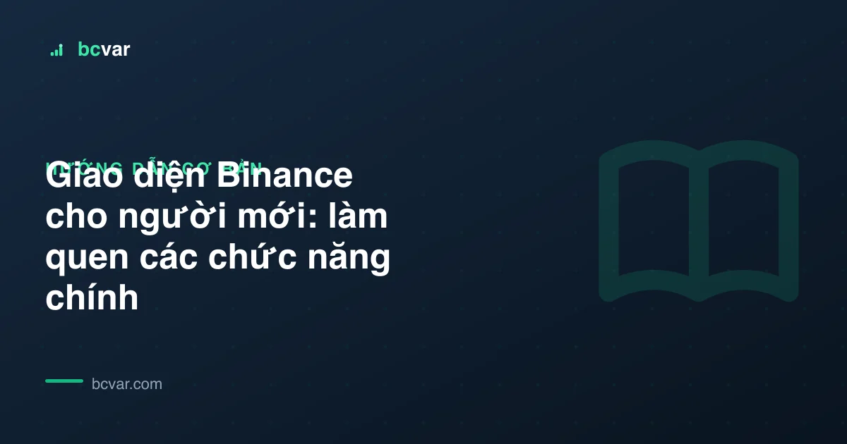 Giao diện Binance cho người mới: làm quen các chức năng chính