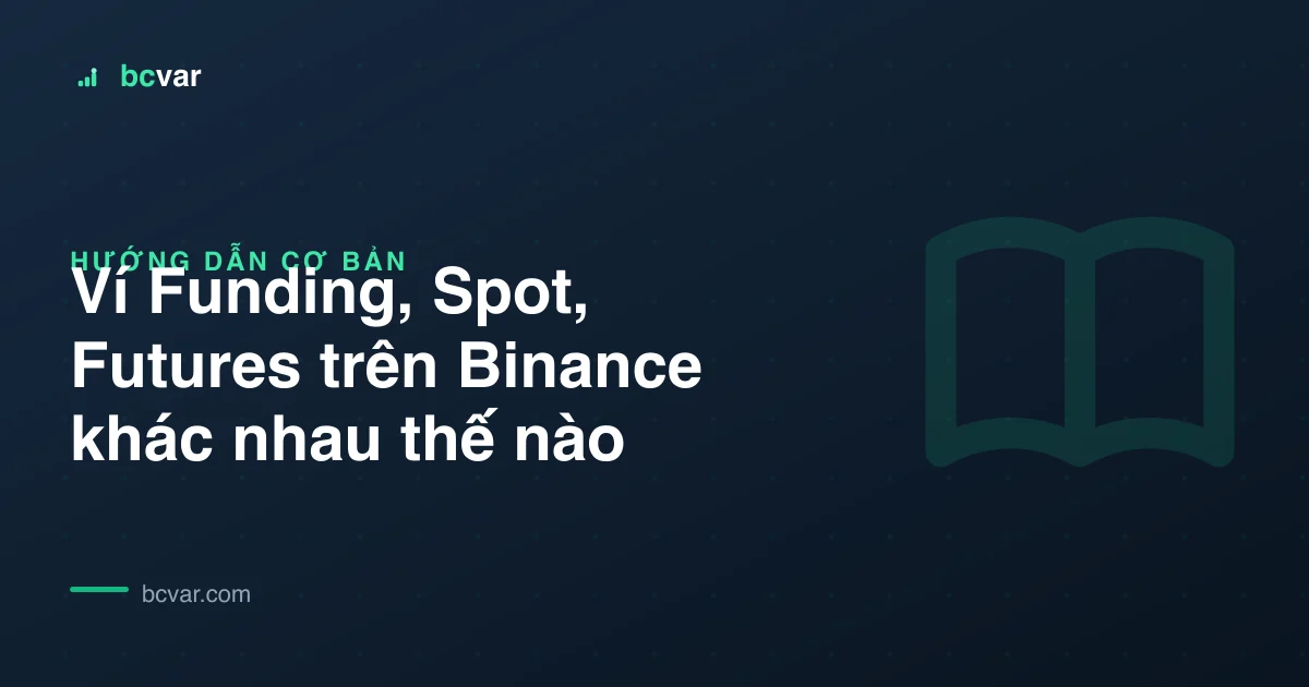 Ví Funding, Spot, Futures trên Binance khác nhau thế nào