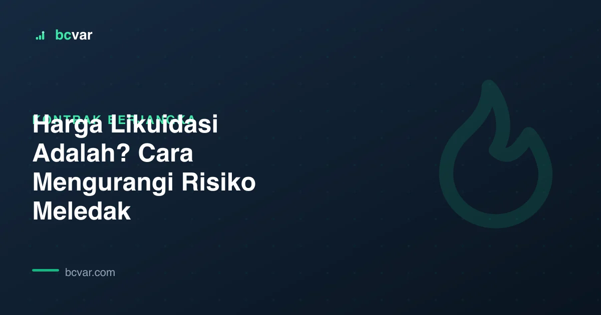 Harga Likuidasi Adalah? Cara Mengurangi Risiko Meledak