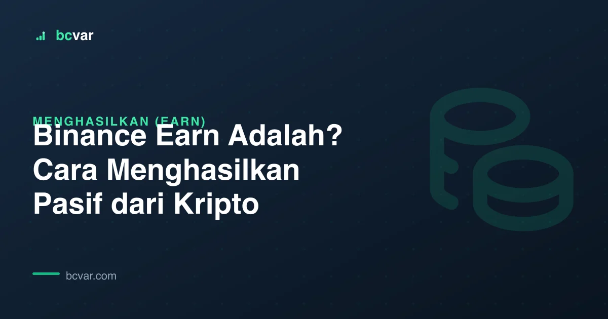 Binance Earn Adalah? Cara Menghasilkan Pasif dari Kripto