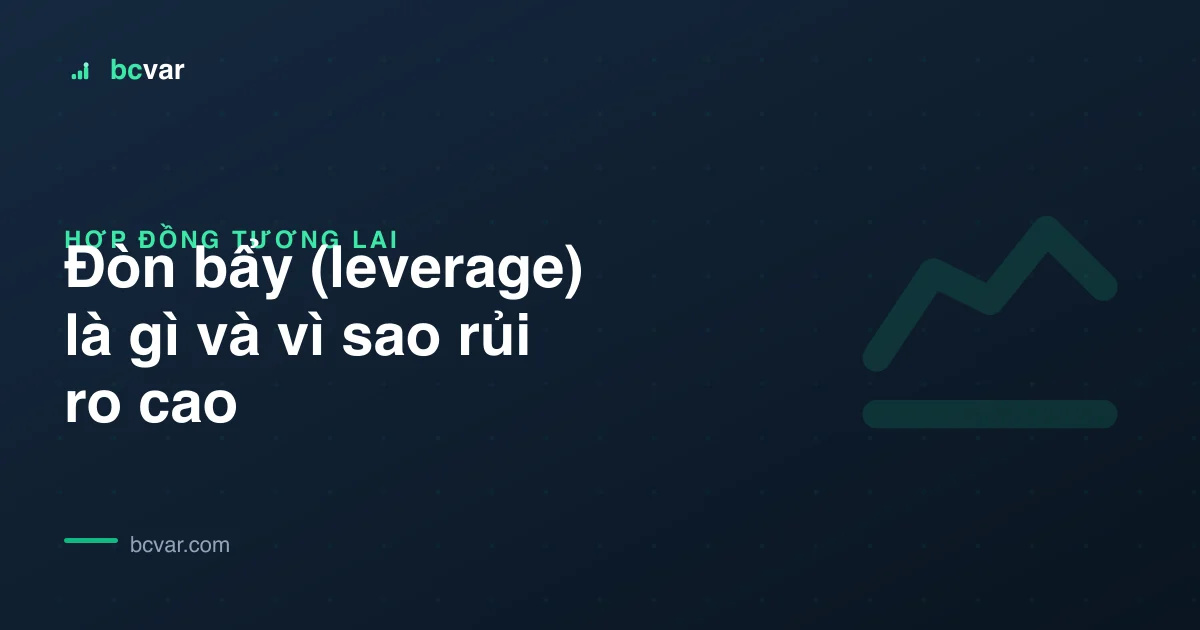 Đòn bẩy (leverage) là gì và vì sao rủi ro cao