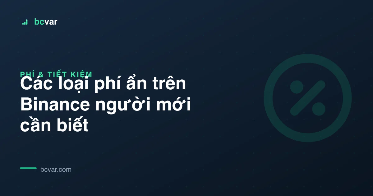 Các loại phí ẩn trên Binance người mới cần biết