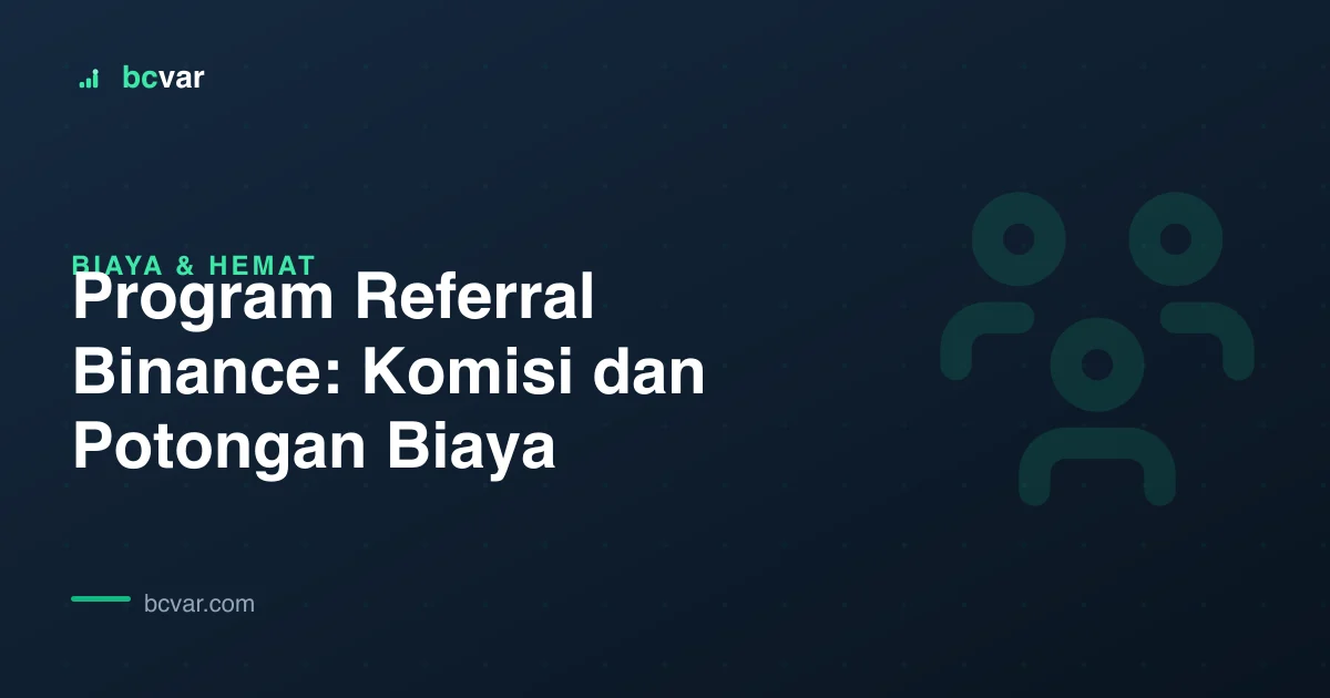 Program Referral Binance: Komisi dan Potongan Biaya