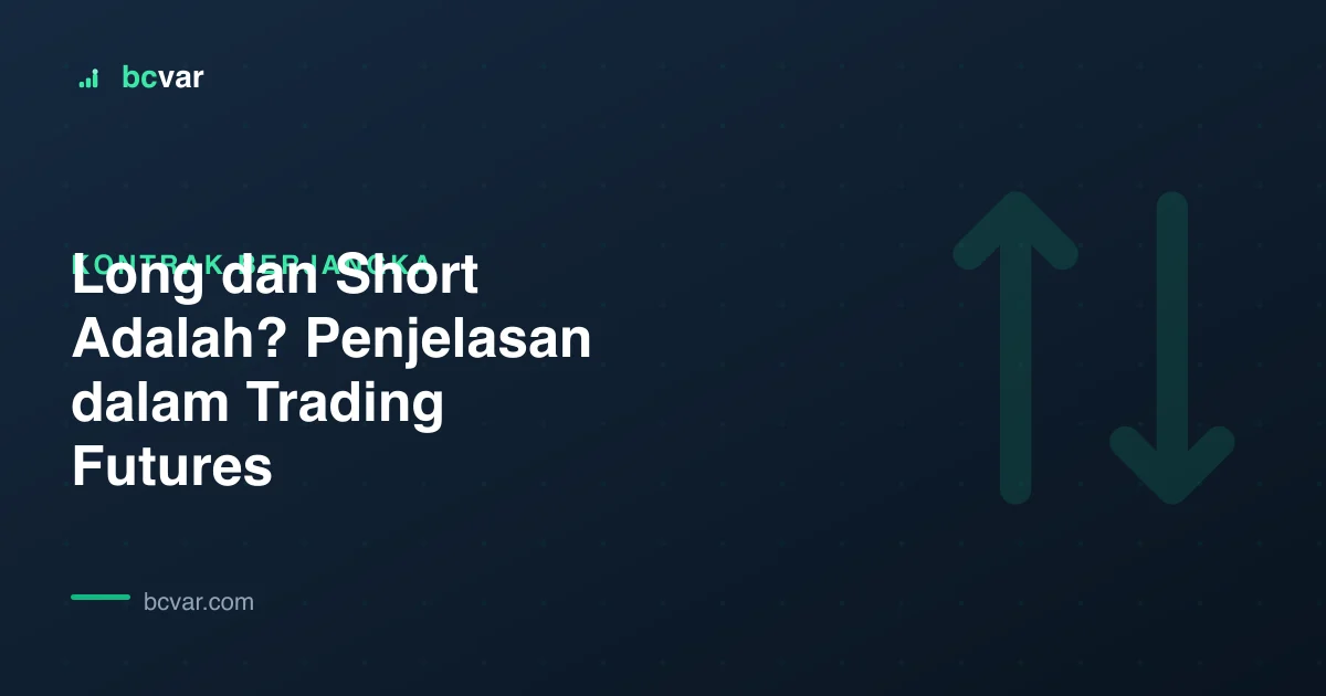 Long dan Short Adalah? Penjelasan dalam Trading Futures