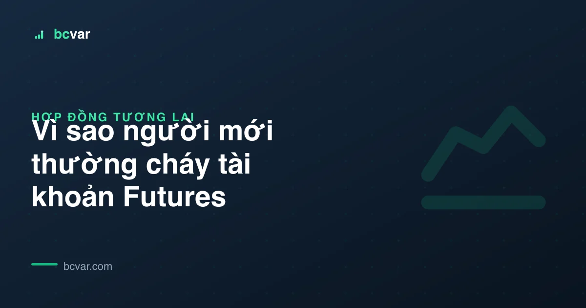 Vì sao người mới thường cháy tài khoản Futures