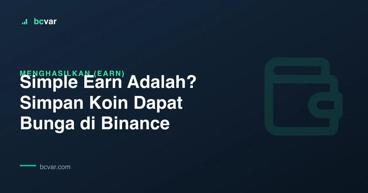 Simple Earn Adalah? Simpan Koin Dapat Bunga di Binance