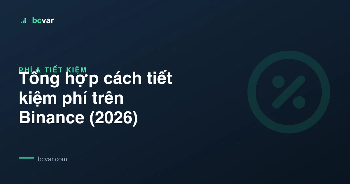 Tổng hợp cách tiết kiệm phí trên Binance (2026)